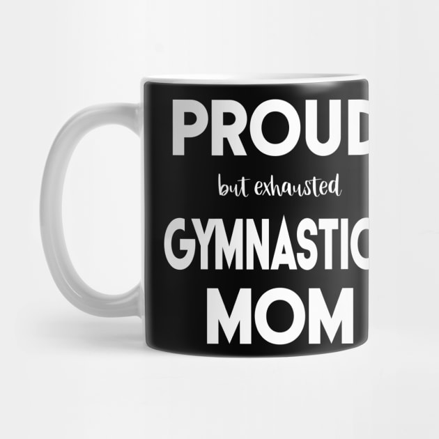 Proud (But Exhausted) Gymnastics Mom Funny by XanderWitch Creative